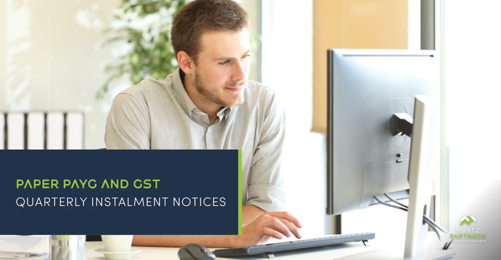 Paper PAYG and GST quarterly instalment notices | Muntz Partners